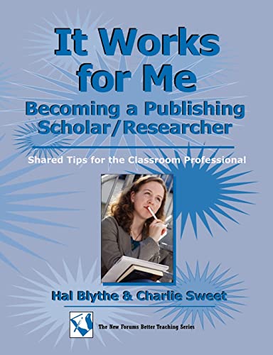 Stock image for It Works for Me: Becoming a Publishing Scholar/Researcher: Shared Tips for the Classroom Professional for sale by Bookmans