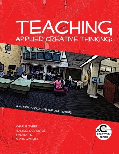 Teaching Applied Creative Thinking: A New Pedagogy for the 21st Century (ACT Creativity Series) (9781581072396) by Sweet, Charlie; Carpenter, Russell; Blythe, Hal; Apostel, Shawn