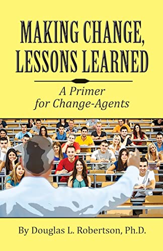 Stock image for Making Change: Lessons Learned: A Primer for Change-Agents for sale by Textbooks_Source