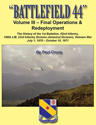 Stock image for BATTLEFIELD 44: Volume III - Final Operations & Redeployment: The History of the 1st Battalion, 52nd Infantry, 198th LIB, 23rd Infantry Division . 198th Light Infantry Brigade, in Vietnam) for sale by Richard Park, Bookseller