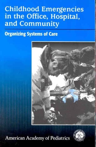 Imagen de archivo de Childhood Emergencies in the Office, Hospital and Community : Organizing Systems Care a la venta por Better World Books