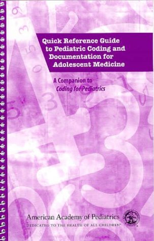 Quick Reference Guide To Pediatric Coding And Documentation For Adolescent Medicine: A Companion To Coding For Pediatrics (9781581101232) by Joel Bradley