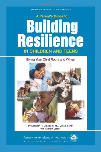 Beispielbild fr A Parent's Guide to Building Resilience in Children and Teens: Giving Your Child Roots and Wings (American Academy of Pediatrics) zum Verkauf von SecondSale