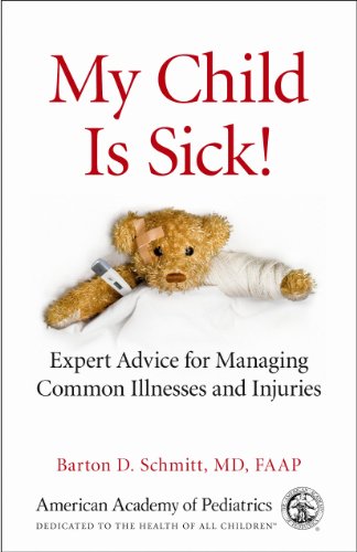My Child Is Sick!: Expert Advice for Managing Common Illnesses and Injuries (9781581105520) by Schmitt MD FAAP, Barton D.