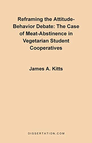 Reframing the Attitude-Behavior Debate: The Case of the Meat-Abstinence in Vegetarian Student Cooperatives - James A. Kitts