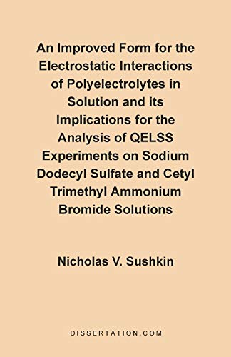 An Improved Form for the Electrostatic Interactions of Polyelectrolytes in Solution and Its Implications for the Analysis of QELSS Experiments on Sodium Dodecyl Sulfate and Cetyl Trimethyl Ammonium Bromide Solutions (Paperback) - Nicholas V Sushkin