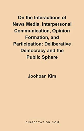 9781581120103: On The Interactions Of News Media, Interpersonal Communication,Opinion Formation And Participation: Deliberative Democracy and the Public Sphere