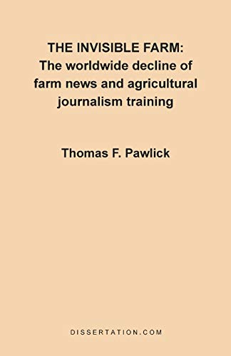 Imagen de archivo de The Invisible Farm The Worldwide Decline of Farm News and Agricultural Journalism Training a la venta por PBShop.store US