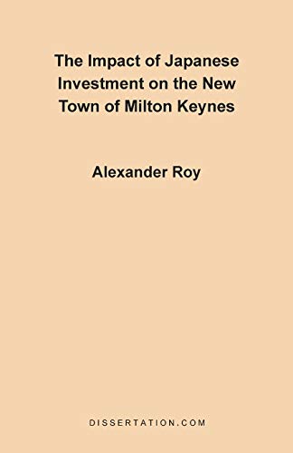 The Impact of Japanese Investment on the New Town of Milton Keynes - Roy, Alexander