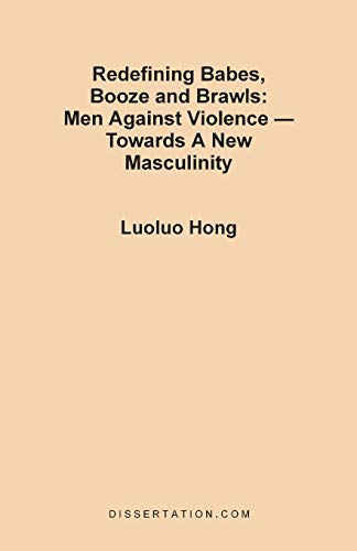 Redefining Babes, Booze and Brawls: Men Against Violence - Towards a New Masculinity - Luoluo Hong