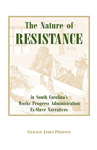Beispielbild fr The Nature of Resistance in South Carolina's Works Progress Administration Ex-Slave Narratives zum Verkauf von Lucky's Textbooks