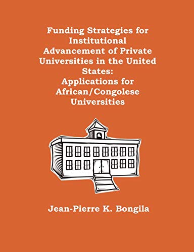 Stock image for Funding Strategies for Institutional Advancement of Private Universities in the United States: Applications for African/Congolese Universities for sale by Chiron Media