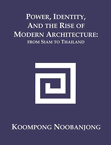 Beispielbild fr Power, Identity, and the Rise of Modern Architecture: from Siam to Thailand zum Verkauf von Chiron Media