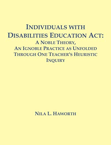 Beispielbild fr Individuals with Disabilities Education Act A Noble Theory, An Ignoble Practice as Unfolded Through One Teacher's Heuristic Inquiry zum Verkauf von PBShop.store US