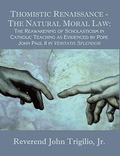 Imagen de archivo de Thomistic Renaissance - The Natural Moral Law: The Reawakening of Scholasticism in Catholic Teaching as Evidenced by Pope John Paul II in Veritatis Splendor a la venta por MusicMagpie