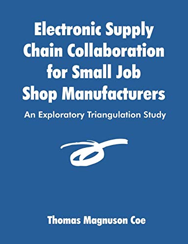 Imagen de archivo de Electronic Supply Chain Collaboration for Small Job Shop Manufacturers An Exploratory Triangulation Study a la venta por PBShop.store US