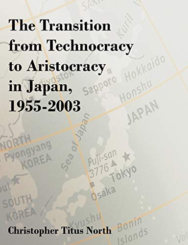 Beispielbild fr The Transition from Technocracy to Aristocracy in Japan, 19552003 zum Verkauf von PBShop.store US