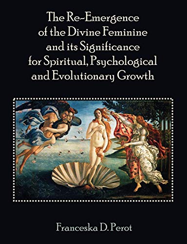 9781581123906: The Re-Emergence of the Divine Feminine and its Significance for Spiritual, Psychological and Evolutionary Growth
