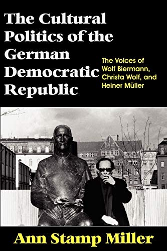 9781581124149: The Cultural Politics Of The German Democratic Republic: The Voices Of Wolf Biermann, Christa Wolf, And Heiner Mnller: The Voices of Wolf Biermann, Christa Wolf, and Heiner Mller