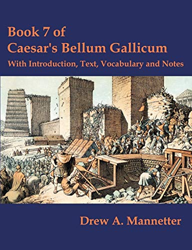 BOOK 7 OF CAESAR'S BELLUM GALLICUM With Introduction, Text, Vocabulary and Notes