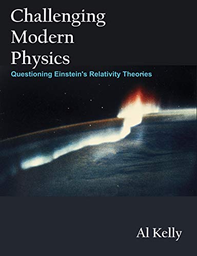 Imagen de archivo de Challenging Modern Physics: Questioning Einstein's Relativity Theories a la venta por WorldofBooks