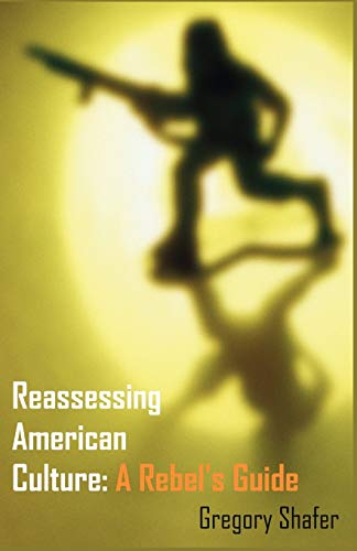 Beispielbild fr Reassessing American Culture A Rebel's Guide zum Verkauf von PBShop.store US