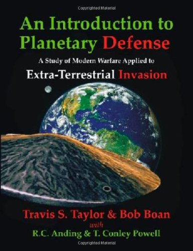 An Introduction to Planetary Defense: A Study of Modern Warfare Applied to Extra-Terrestrial Invasion (9781581124477) by Taylor, Travis S; Boan, Bob; Anding And Powell, R.C. And T. Conley