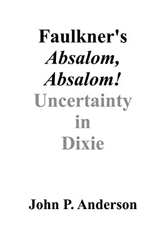 9781581125726: Faulkner's Absalom, Absalom!: Uncertainty in Dixie