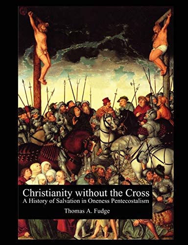 Beispielbild fr Christianity without the Cross A History of Salvation in Oneness Pentecostalism zum Verkauf von PBShop.store US