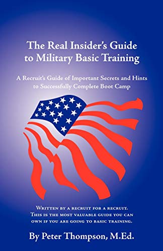 Imagen de archivo de The Real Insider's Guide to Military Basic Training: A Recruit's Guide of Advice & Hints to Make It Through Boot Camp a la venta por Callaghan Books South