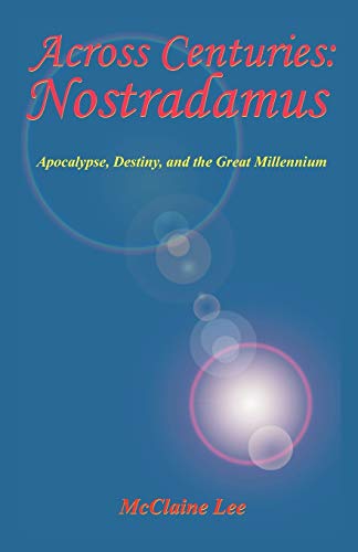 Imagen de archivo de Across Centuries: Nostradamus: Apocalypse, Destiny, and the Great Millenniium a la venta por ThriftBooks-Dallas