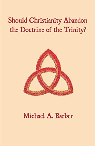 9781581129403: Should Christianity Abandon the Doctrine of the Trinity?