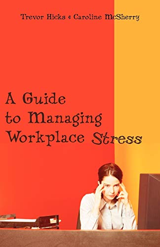 A Guide to Managing Workplace Stress - McSherry Caroline Trevor Hicks