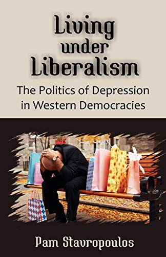 Living under Liberalism The Politics of Depression in Western Democracies - Pam Stavropoulos