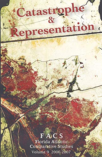 Facs Florida Atlantic Comparative Studies Catastrophe and Representation Volume 9, 20062007 - Ilaria Serra