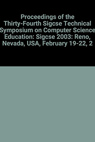9781581136487: Proceedings of the Thirty-Fourth Sigcse Technical Symposium on Computer Science Education: Sigcse 2003: Reno, Nevada, USA, February 19-22, 2003