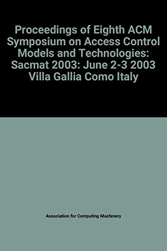 Beispielbild fr Proceedings of Eighth ACM Symposium on Access Control Models and Technologies: Sacmat 2003: June 2-3, 2003, Villa Gallia, Como, Italy zum Verkauf von medimops