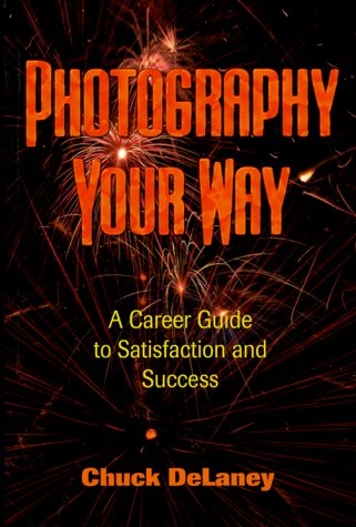 Beispielbild fr Photography Your Way : A Career Guide to Satisfaction and Success zum Verkauf von Better World Books