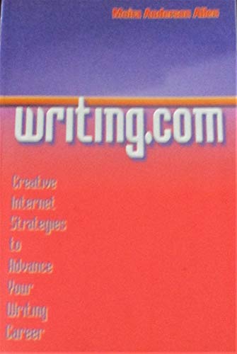 Stock image for Writing.com : Creative Internet Strategies to Advance Your Writing Career for sale by The Warm Springs Book Company