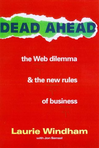 Beispielbild fr Dead Ahead: The Web Dilemma and the New Rules of Business zum Verkauf von Books From California