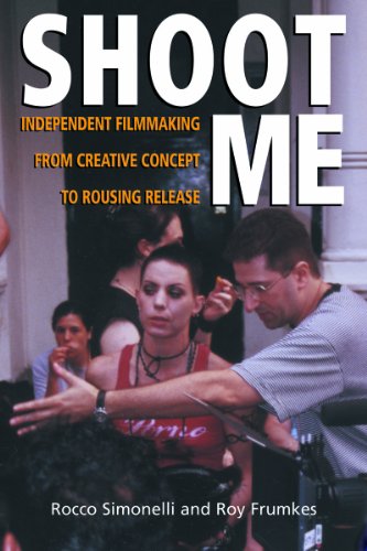 9781581152470: Shoot Me: Independent Filmmaking from Creative Concept to Rousing Release