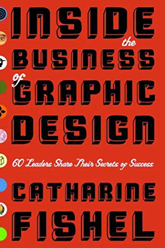 Imagen de archivo de Inside the Business of Graphic Design: 60 Leaders Share Their Secrets of Success a la venta por Open Books