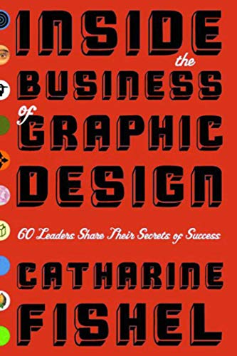 Stock image for Inside the Business of Graphic Design: 60 Leaders Share Their Secrets of Success for sale by Open Books