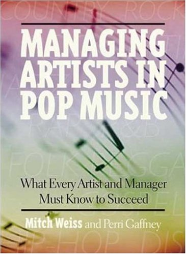 Stock image for Managing Artists in Pop Music : What Every Artist and Manager Must Know to Succeed for sale by Better World Books
