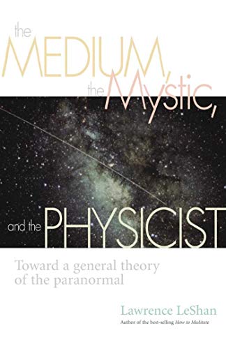 9781581152739: The Medium, the Mystic, and the Physicist: Toward a General Theory of the Paranormal