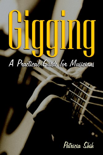 Stock image for Gigging: A Practical Guide for Musicians for sale by Books of the Smoky Mountains