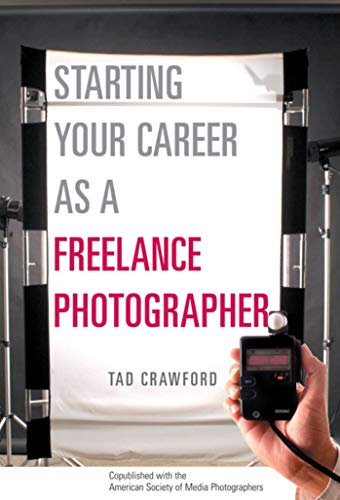 9781581152807: Starting Your Career as a Freelance Photographer: The Complete Marketing, Business, and Legal Guide
