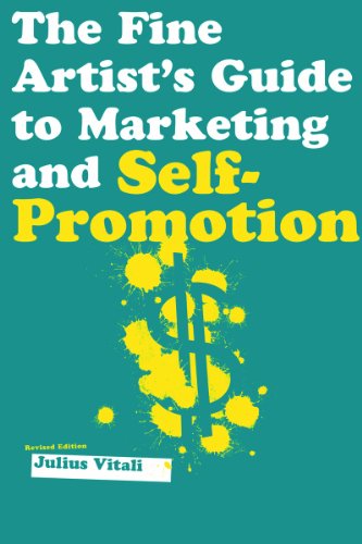 Stock image for The Fine Artist's Guide to Marketing and Self-Promotion: Innovative Techniques to Build Your Career as an Artist for sale by SecondSale