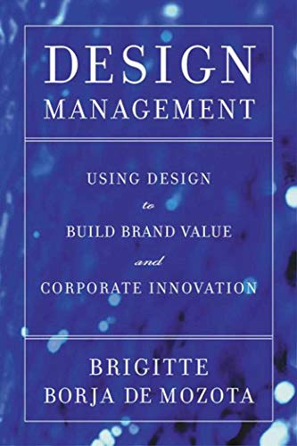 Beispielbild fr Design Management : Using Design to Build Brand Value and Corporate Innovation zum Verkauf von Better World Books