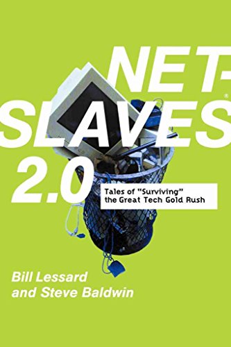 Net Slaves 2.0: Tales of Surviving the Great Tech Gold Rush (9781581152845) by Baldwin, Steve; Lessard, Bill